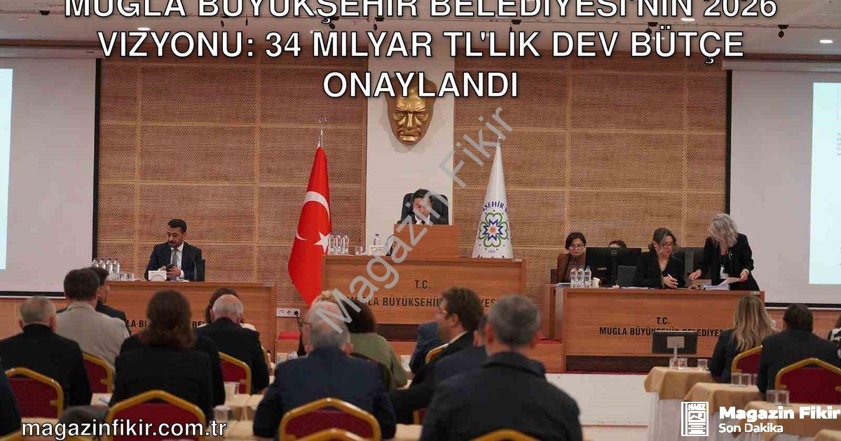 "Muğla Büyükşehir Belediyesi'nin 2026 Vizyonu: 34 Milyar TL'lik Dev Bütçe Onaylandı" başlıklı haber