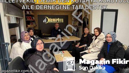 Milletvekili Demir’den Kütahya Koruyucu Aile Derneği’ne Tam Destek