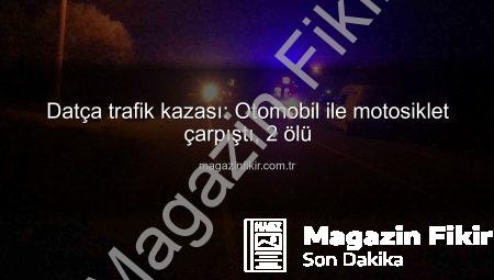 Datça trafik kazası: Otomobil ile motosiklet çarpıştı, 2 ölü