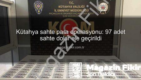 Kütahya sahte para operasyonu: 97 adet sahte dolar ele geçirildi