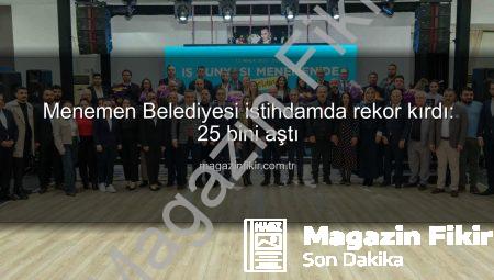 Menemen Belediyesi istihdamda rekor kırdı: 25 bini aştı