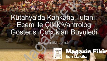 Kütahya’da Kahkaha Tufanı: Ecem ile Çilek Vantrolog Gösterisi Çocukları Büyüledi