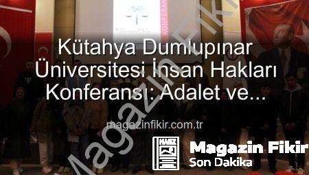 Kütahya Dumlupınar Üniversitesi İnsan Hakları Konferansı: Adalet ve Küresel Düzen Vurgusu