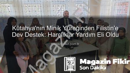 Kütahya’nın Minik Yüreğinden Filistin’e Dev Destek: Harçlıklar Yardım Eli Oldu