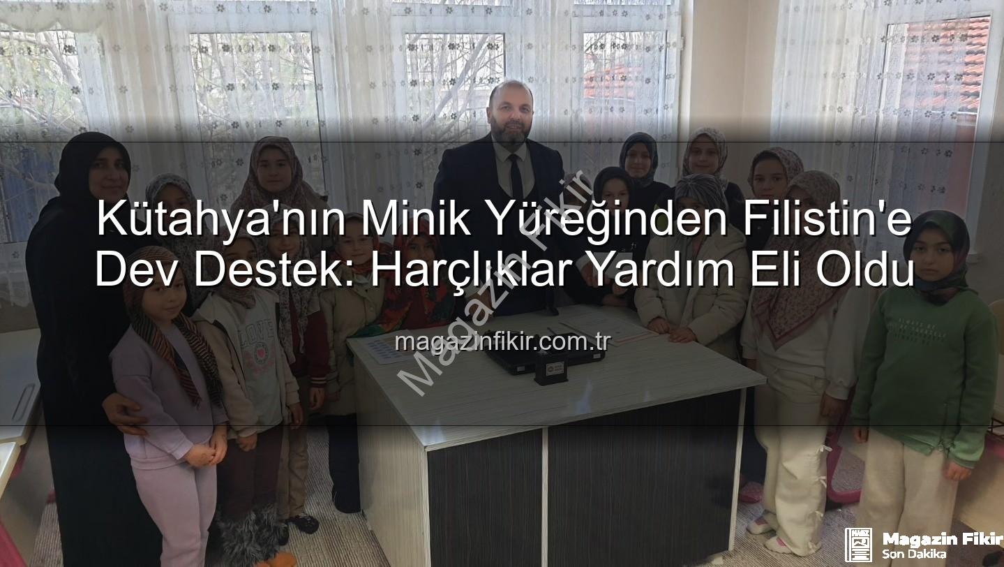 Kütahya Filistin bağış - Kütahya'nın Minik Yüreğinden Filistin'e Dev Destek: Harçlıklar Yardım Eli Oldu