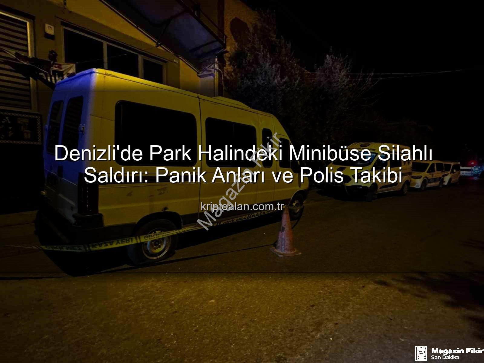 Minibüse silahlı saldırı - Denizli'de Dehşet Anları: Park Halindeki Minibüse Silahlı Saldırı!