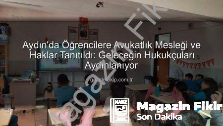 Aydın’da Öğrenciler Hukuk Dünyasına Adım Attı: Avukatlık Mesleği ve Haklar Tanıtıldı