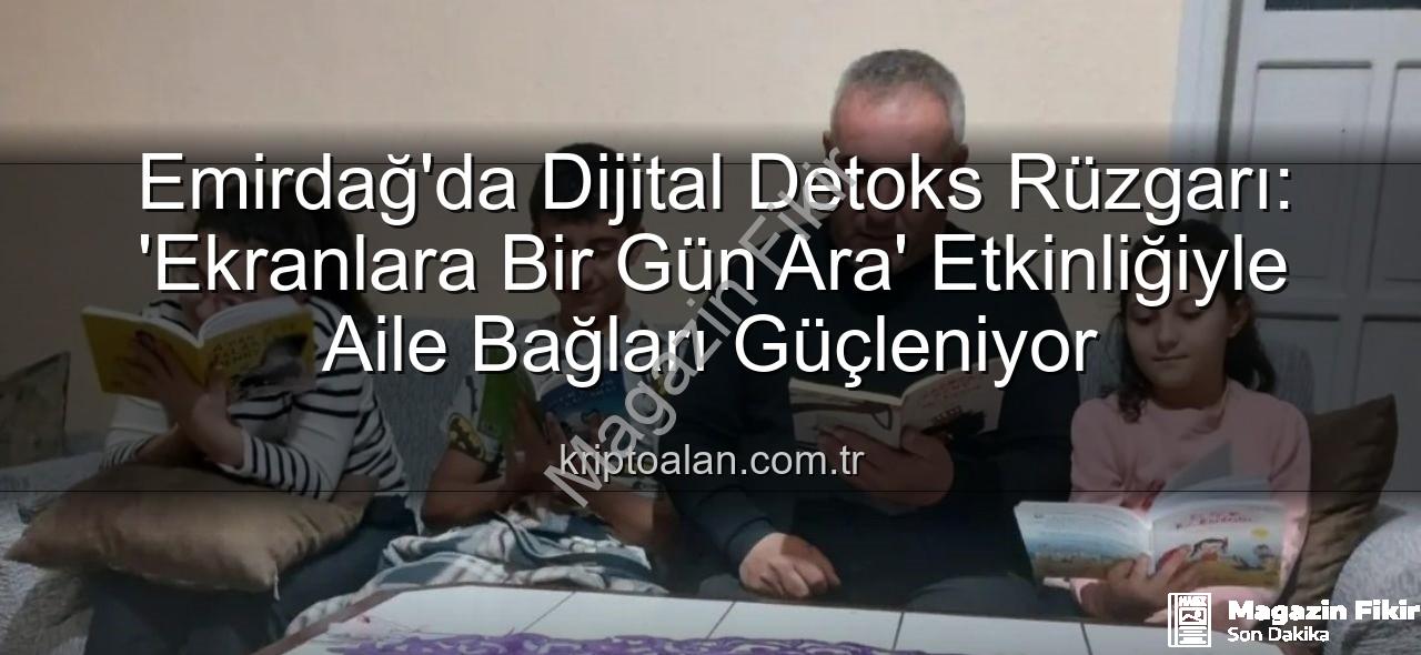 ekranlara bir gün ara - Emirdağ'da Dijital Detoks: Şehit Muhammet Tufan Ortaokulu'nda 'Ekranlara Bir Gün Ara' Etkinliğiyle Aile Bağları Güçleniyor