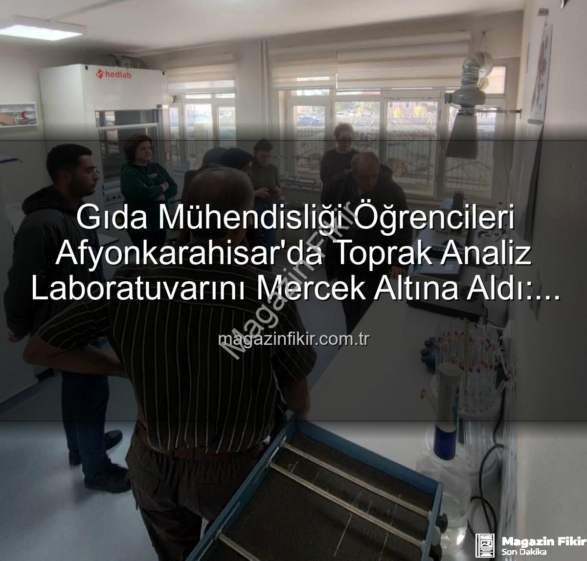 toprak analiz laboratuvarı - Gıda Mühendisliği Öğrencileri Afyonkarahisar'da Toprak Analiz Laboratuvarını Mercek Altına Aldı: Verimlilik Sırları Açığa Çıktı