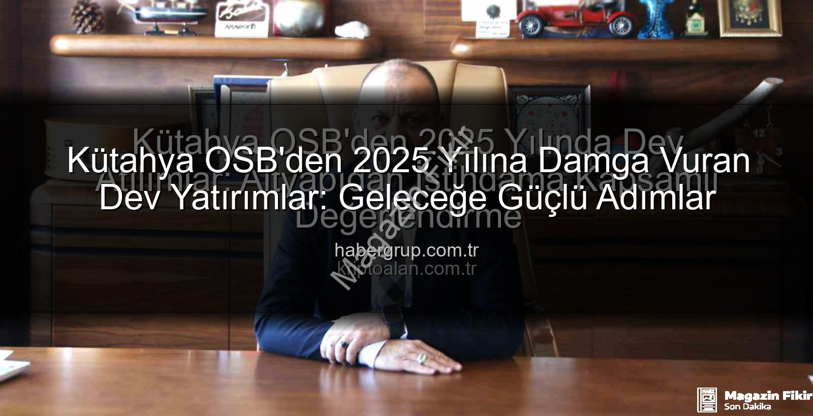 Kütahya OSB 2025 - Kütahya OSB 2025'te Fark Yarattı: Altyapıdan İstihdama Dev Yatırımlar!