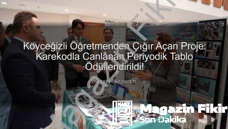 Köyceğizli Öğretmenden Çığır Açan Proje: Karekodla Canlanan Periyodik Tablo Ödüllendirildi!