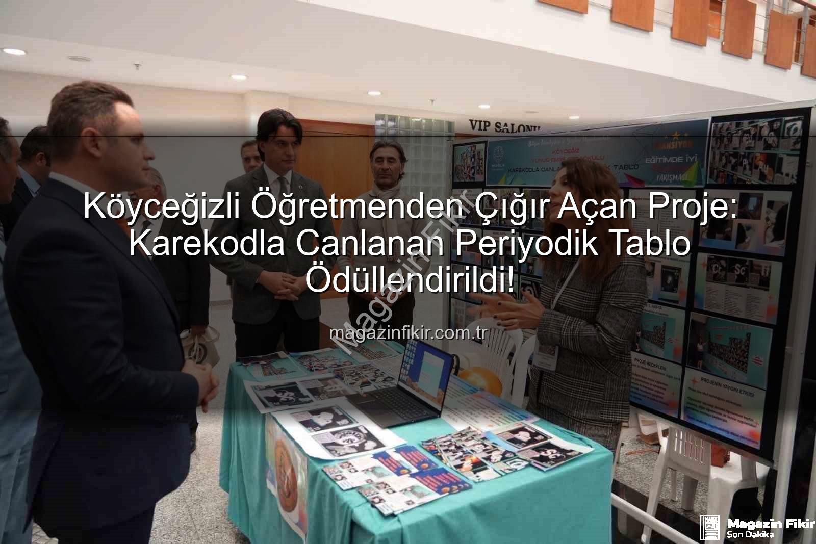 Karekodla Canlanan Periyodik Tablo - Köyceğizli Öğretmenden Çığır Açan Proje: Karekodla Canlanan Periyodik Tablo Ödüllendirildi!