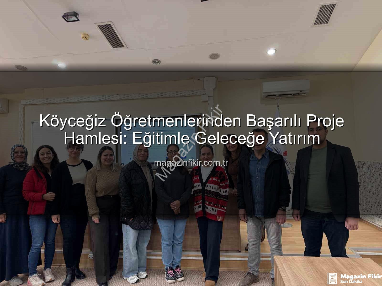 proje hazırlama eğitimi - Köyceğiz Öğretmenlerinden Başarılı Proje Hamlesi: Eğitimle Geleceğe Yatırım