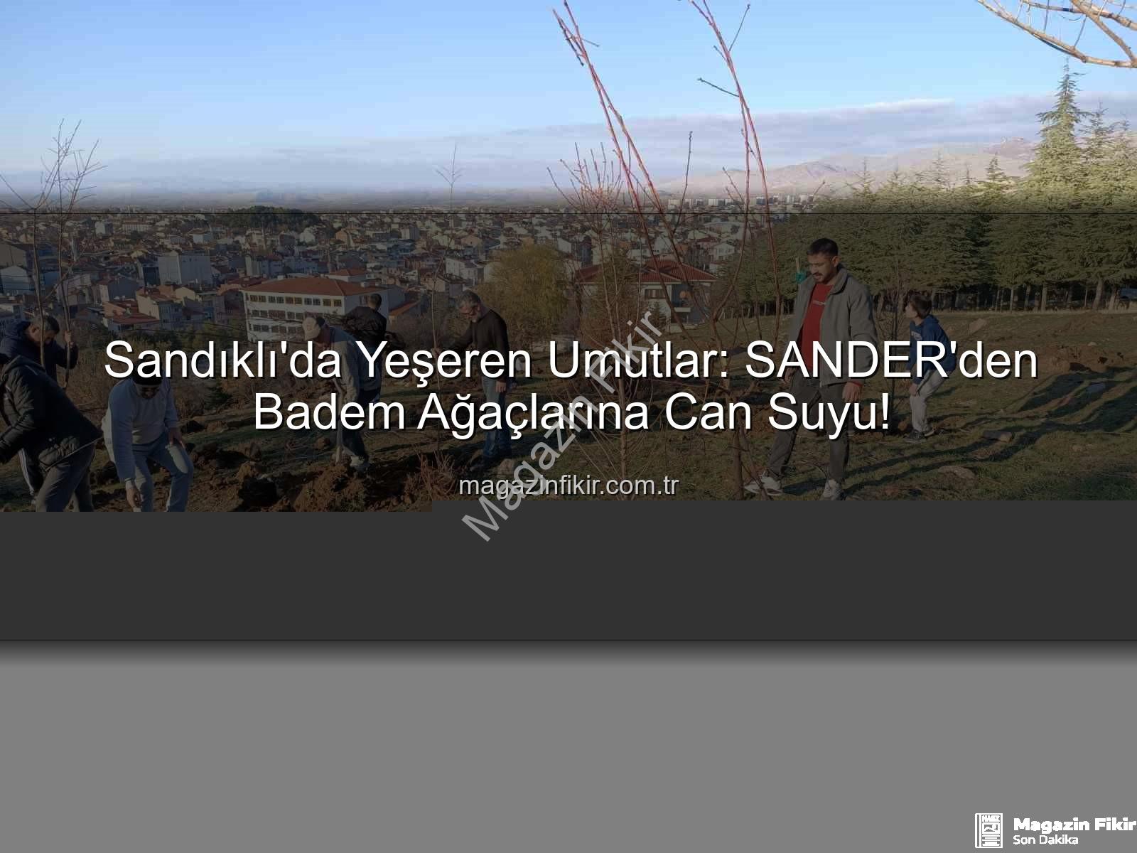 Sandıklı badem fidanı - Sandıklı'da Yeşeren Umutlar: SANDER'den Badem Ağaçlarına Can Suyu!