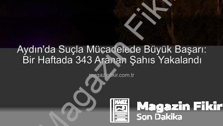 Aydın’da Suçla Mücadelede Büyük Başarı: Bir Haftada 343 Aranan Şahıs Yakalandı