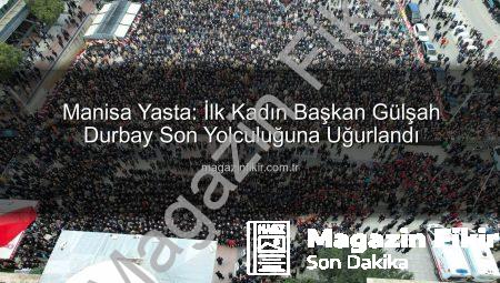 Manisa Yasta: İlk Kadın Başkan Gülşah Durbay Son Yolculuğuna Uğurlandı