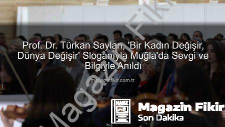 Prof. Dr. Türkan Saylan, ‘Bir Kadın Değişir, Dünya Değişir’ Sloganıyla Muğla’da Sevgi ve Bilgiyle Anıldı