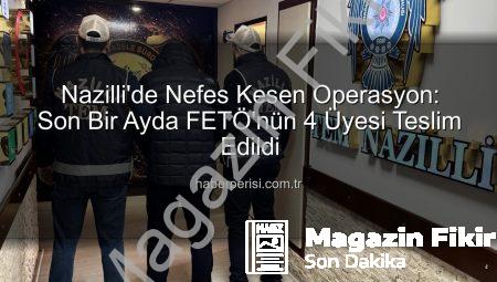 Nazilli’de Terör Örgütü Operasyonu: Son Bir Ayda 4 FETÖ Üyesi Tutuklandı!