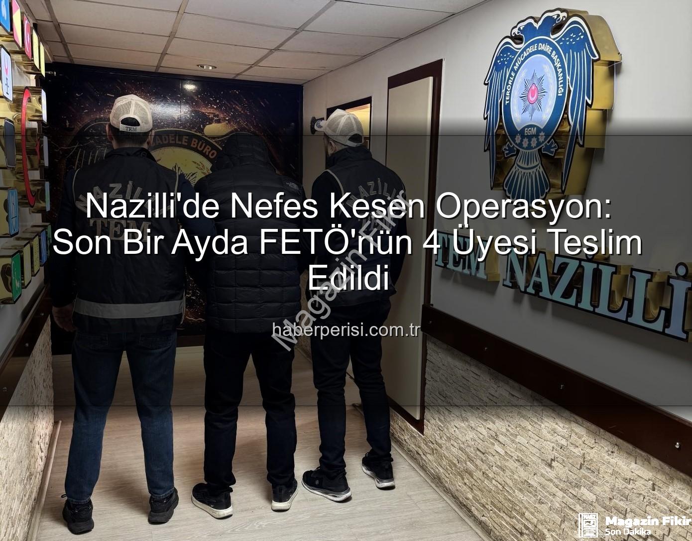 Nazilli FETÖ Operasyonu - Nazilli'de Terör Örgütü Operasyonu: Son Bir Ayda 4 FETÖ Üyesi Tutuklandı!