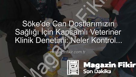 Söke’de Can Dostlarımızın Sağlığı İçin Kapsamlı Veteriner Klinik Denetimi: Neler Kontrol Edildi?