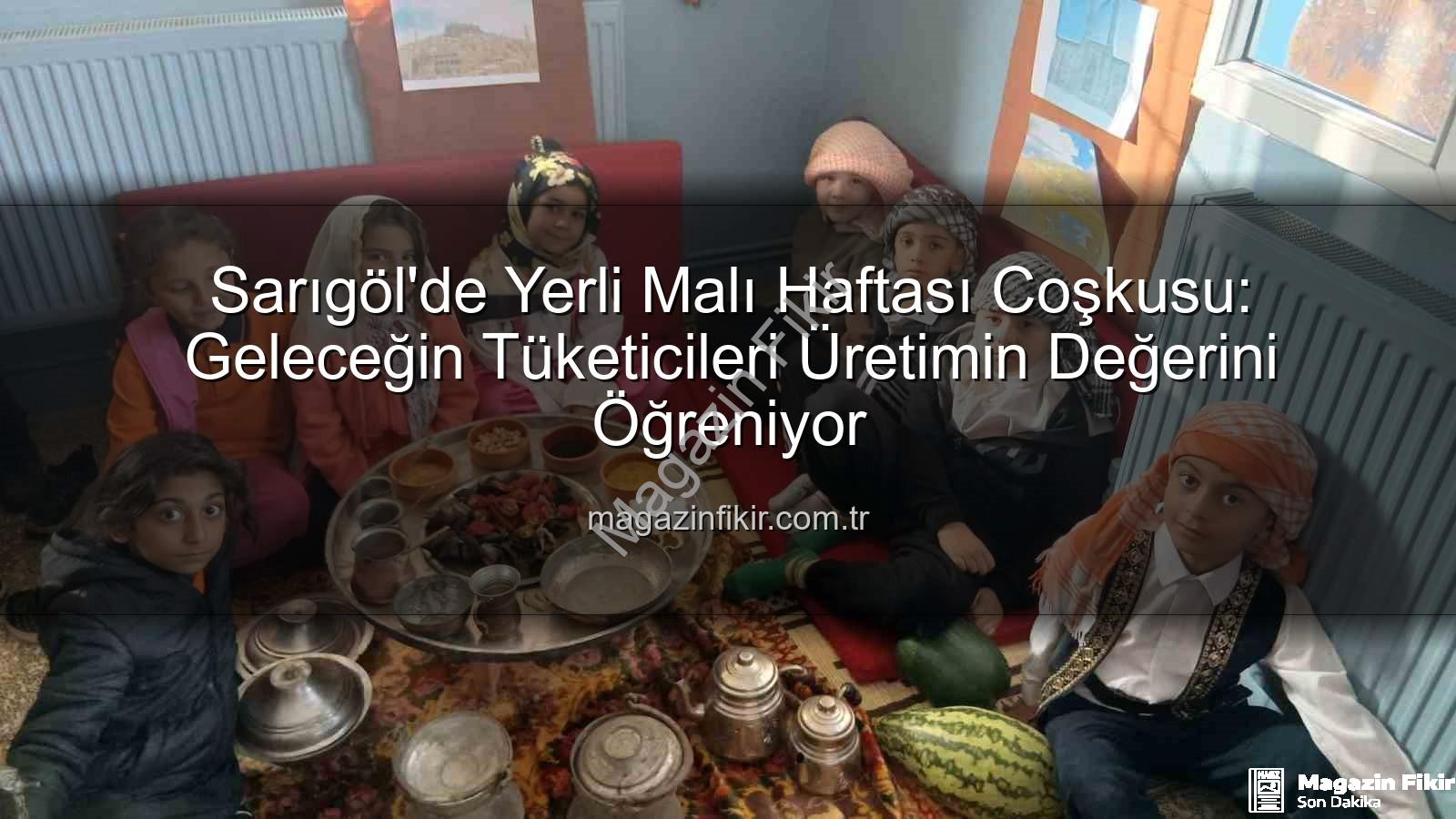Yerli Malı Haftası - Sarıgöl'de Yerli Malı Haftası Coşkusu: Geleceğin Tüketicileri Üretimin Değerini Öğreniyor