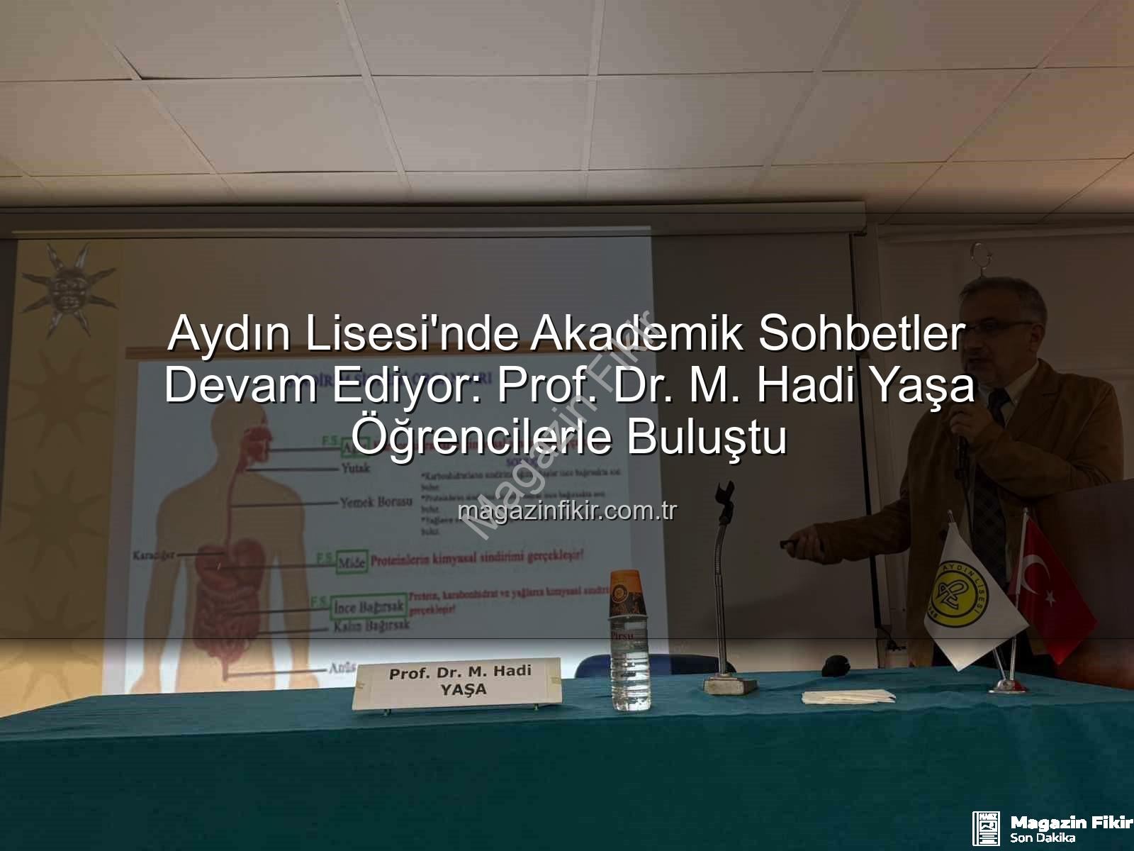 Aydın Lisesi akademisyen - Aydın Lisesi'nde Akademik Sohbetler Devam Ediyor: Prof. Dr. M. Hadi Yaşa Öğrencilerle Buluştu