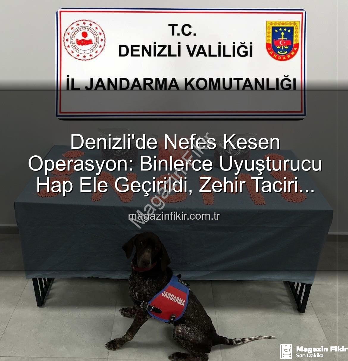 uyuşturucu hap operasyonu - Denizli'de Nefes Kesen Operasyon: Binlerce Uyuşturucu Hap Ele Geçirildi, Zehir Taciri Tutuklandı