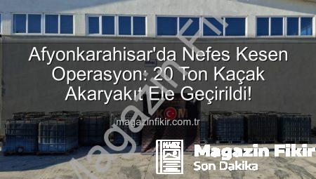 Afyonkarahisar’da Nefes Kesen Operasyon: 20 Ton Kaçak Akaryakıt Ele Geçirildi!