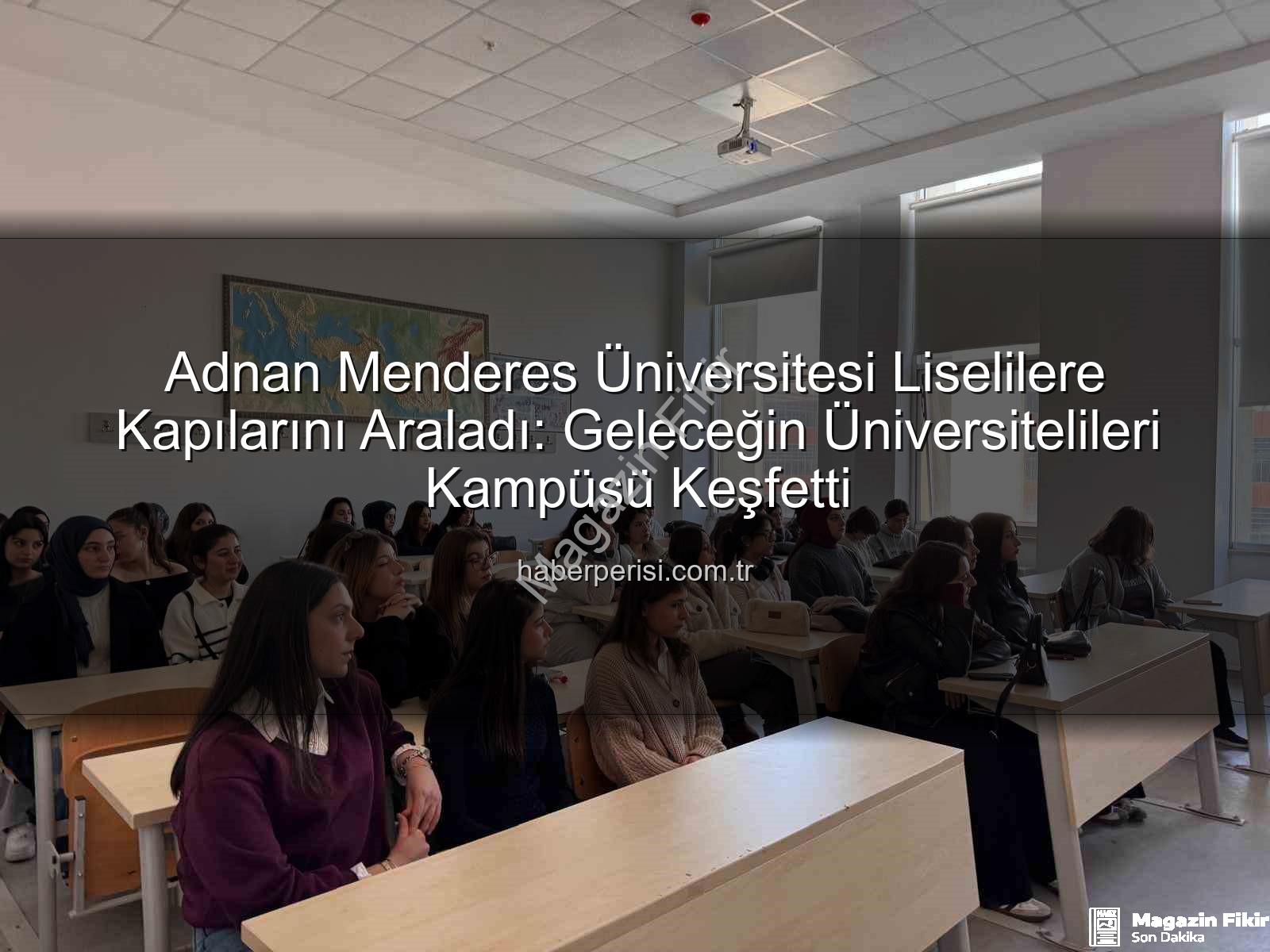 ADÜ kampüs tanıtımı - Liseli Gençlerden ADÜ Kampüsüne Tam Not: Geleceğin Üniversite Hayatı Keşfedildi