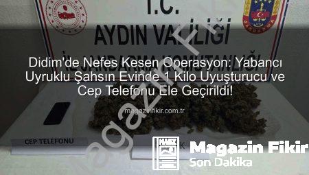 Didim’de Nefes Kesen Operasyon: Yabancı Uyruklu Şahsın Evinde 1 Kilo Uyuşturucu ve Cep Telefonu Ele Geçirildi!