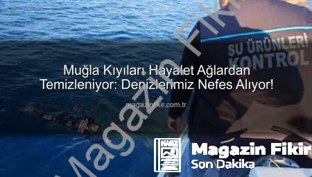 Muğla Kıyıları Hayalet Ağlardan Temizleniyor: Denizlerimiz Nefes Alıyor!