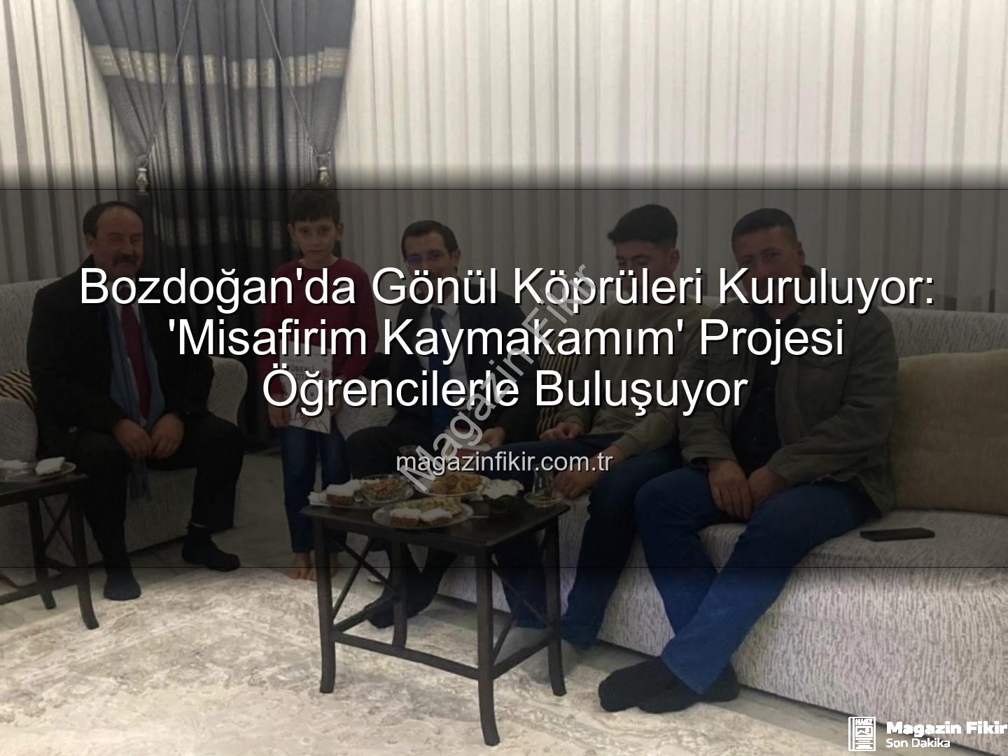 Misafirim Kaymakamım - Bozdoğan'da Gönül Köprüleri Kuruluyor: 'Misafirim Kaymakamım' Projesi Öğrencilerle Buluşuyor