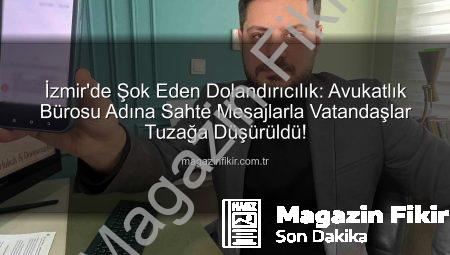 İzmir’de Şok Eden Dolandırıcılık: Avukatlık Bürosu Adına Sahte Mesajlarla Vatandaşlar Tuzağa Düşürüldü!