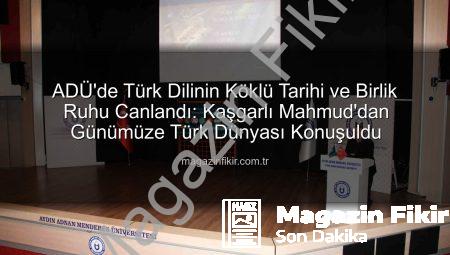 ADÜ’de Türk Dilinin Köklü Tarihi ve Birlik Ruhu Canlandı: Kaşgarlı Mahmud’dan Günümüze Türk Dünyası Konuşuldu