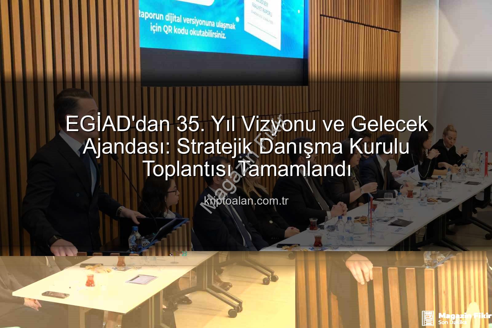 EGİAD 35. yıl - EGİAD'dan 35. Yıl Vizyonu: Geleceğe Yönelik Stratejiler ve Yeni Projeler Tanıtıldı