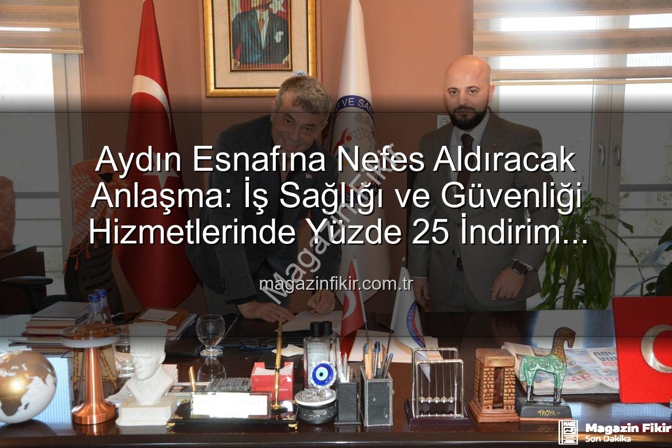 iş sağlığı ve güvenliği - Aydın Esnafına Nefes Aldıracak Anlaşma: İş Sağlığı ve Güvenliği Hizmetlerinde Yüzde 25 İndirim Fırsatı