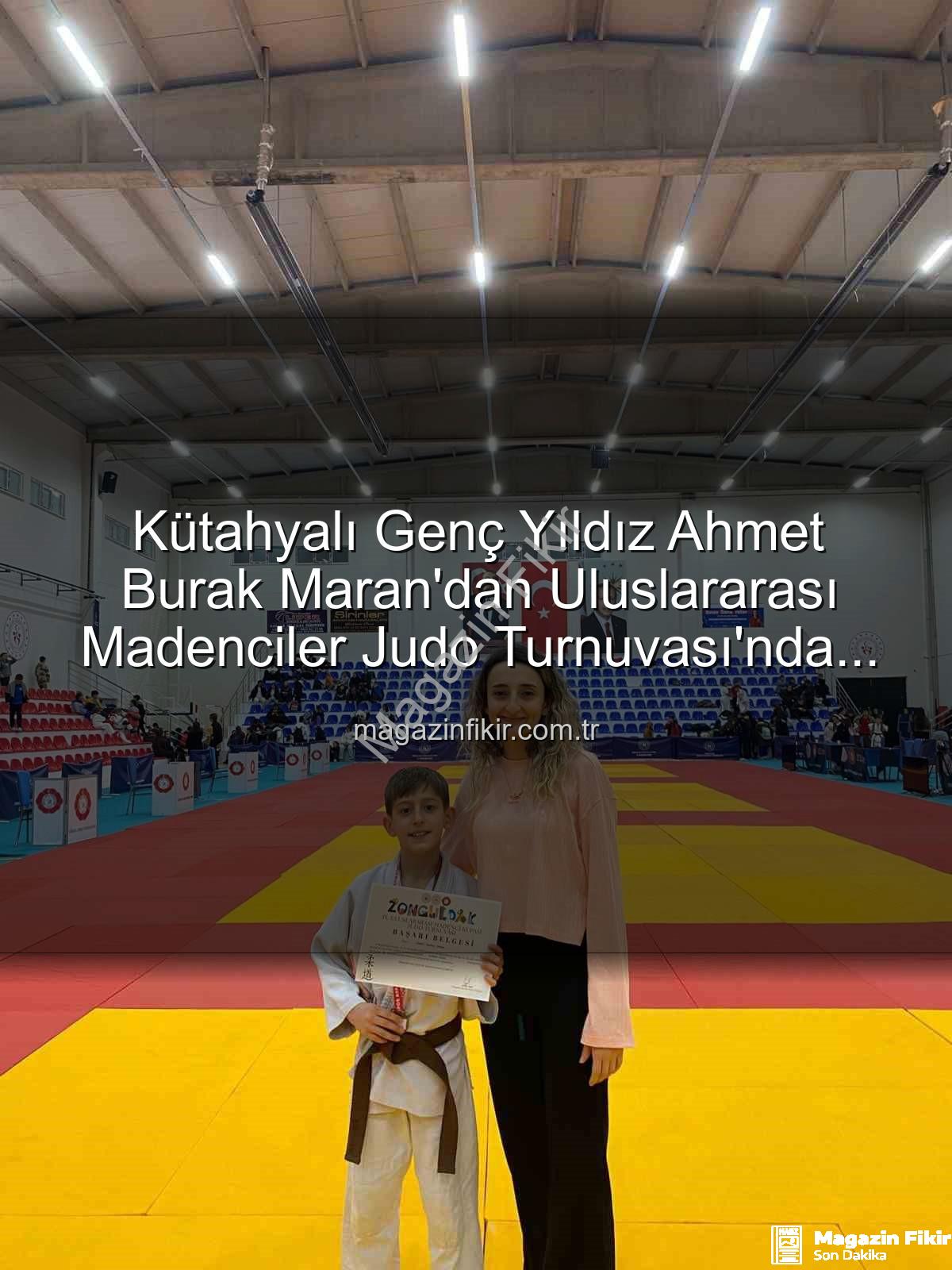 Ahmet Burak Maran - Kütahyalı Genç Yıldız Ahmet Burak Maran'dan Uluslararası Madenciler Judo Turnuvası'nda Bronz Madalya Sevinci!