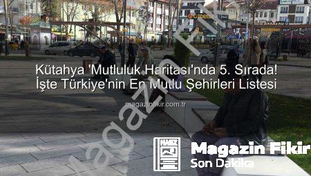 Kütahya ‘Mutluluk Haritası’nda 5. Sırada! İşte Türkiye’nin En Mutlu Şehirleri Listesi