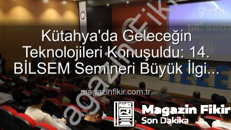 Kütahya’da Geleceğin Teknolojileri Konuşuldu: 14. BİLSEM Semineri Büyük İlgi Gördü