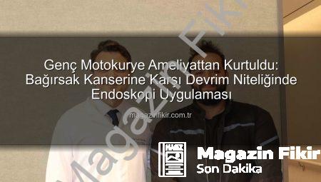 Genç Motokurye Ameliyattan Kurtuldu: Bağırsak Kanserine Karşı Devrim Niteliğinde Endoskopi Uygulaması