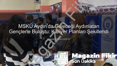 MSKÜ Aydın’da Geleceği Aydınlatan Gençlerle Buluştu: Kariyer Planları Şekillendi