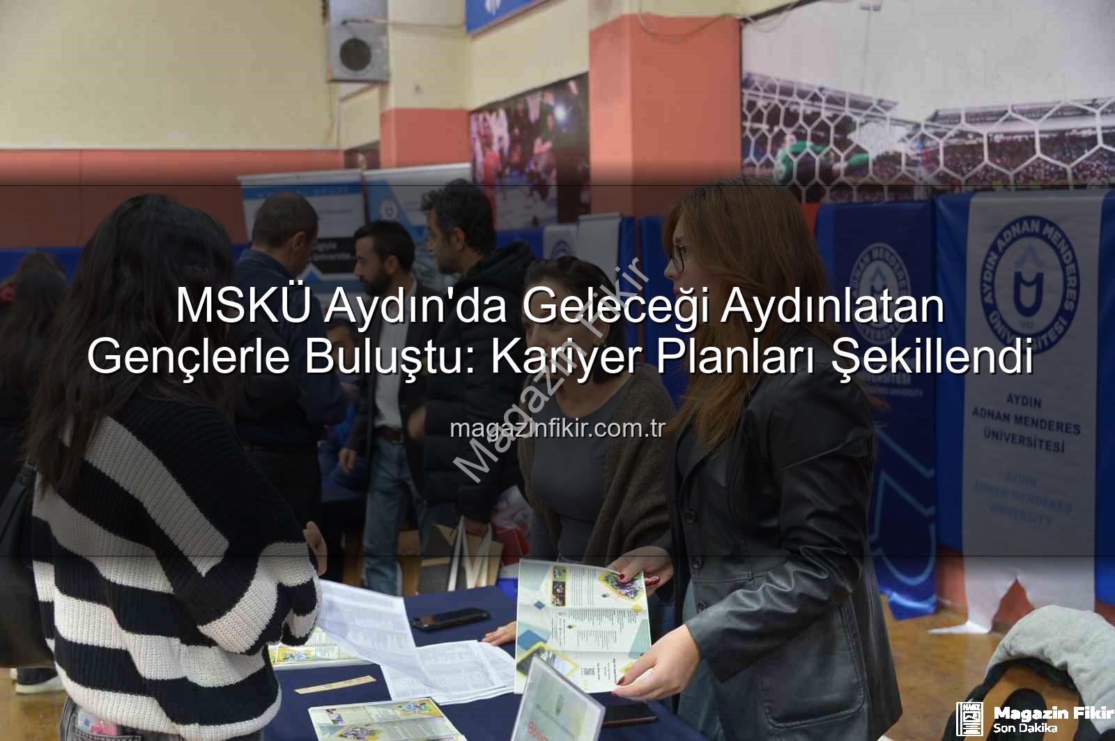 MSKÜ Aydın - MSKÜ Aydın'da Geleceği Aydınlatan Gençlerle Buluştu: Kariyer Planları Şekillendi