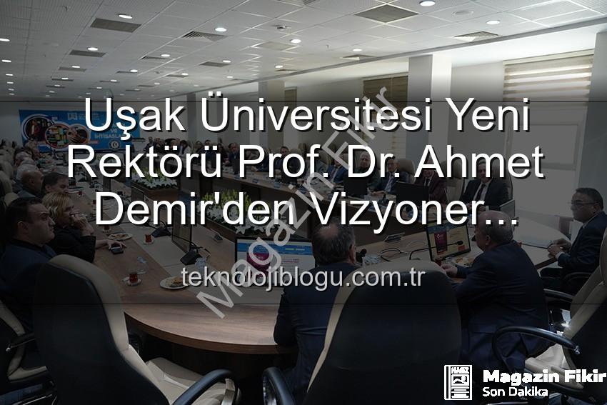 Uşak Üniversitesi Rektörü - Uşak Üniversitesi'nde Yeni Dönem: Rektör Prof. Dr. Ahmet Demir'den Senato Üyelerine Vizyon Mesajı