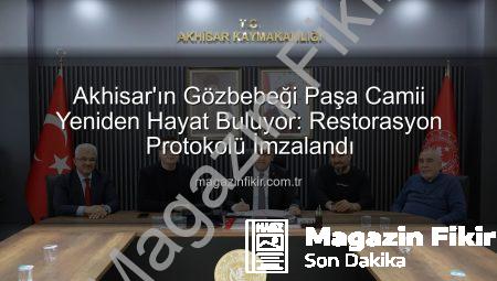 Akhisar’ın Gözbebeği Paşa Camii Yeniden Hayat Buluyor: Restorasyon Protokolü İmzalandı