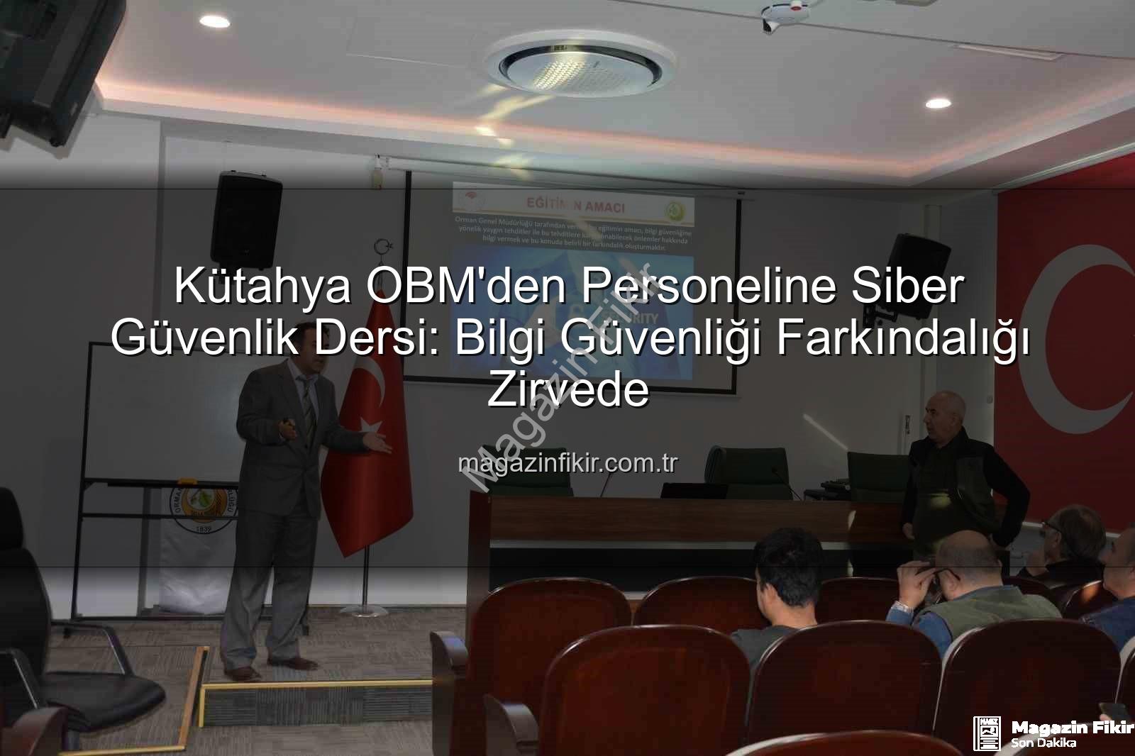 bilgi güvenliği farkındalık - Kütahya OBM'den Personeline Siber Güvenlik Dersi: Bilgi Güvenliği Farkındalığı Zirvede