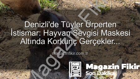 Denizli’de Tüyler Ürperten İstismar: Hayvan Sevgisi Maskesi Altında Korkunç Gerçekler Ortaya Çıktı!