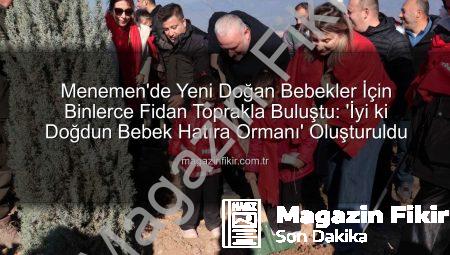 Menemen’de Yeni Doğan Bebekler İçin Binlerce Fidan Toprakla Buluştu: ‘İyi ki Doğdun Bebek Hatıra Ormanı’ Oluşturuldu