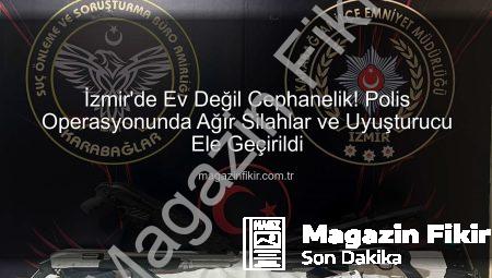 İzmir’de Ev Değil Cephanelik! Polis Operasyonunda Ağır Silahlar ve Uyuşturucu Ele Geçirildi