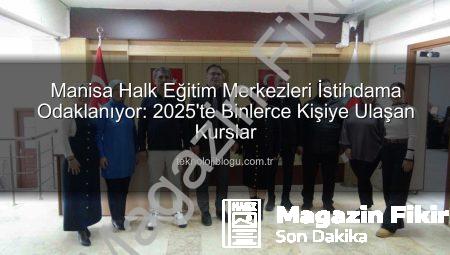 Manisa Şehzadeler Halk Eğitim Merkezi: İstihdama Yönelik Kurslarla Binlerce Kişiye Umut Oluyor!