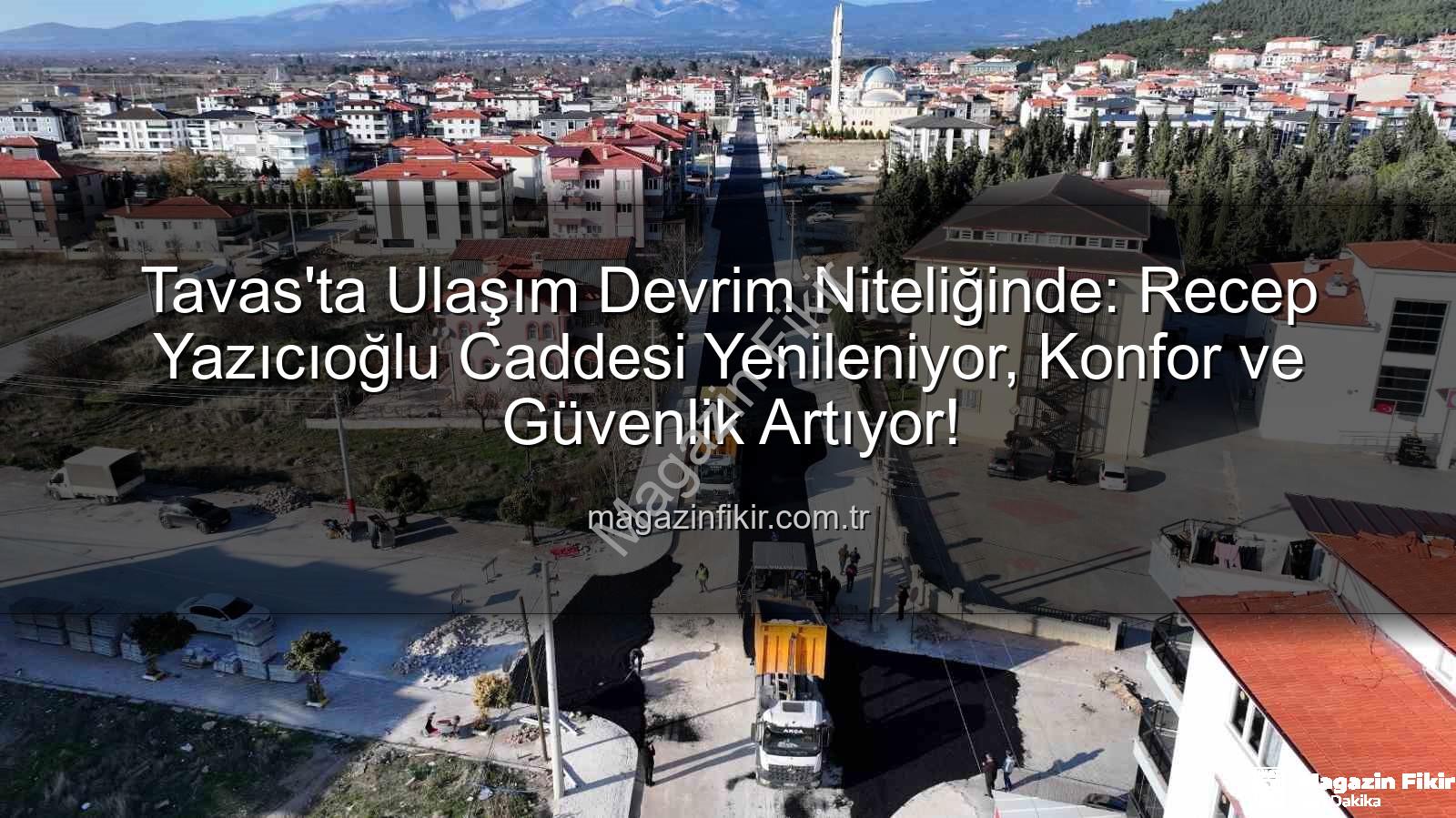 Tavas Recep Yazıcıoğlu Caddesi - Tavas'ta Ulaşım Devrim Niteliğinde: Recep Yazıcıoğlu Caddesi Yenileniyor, Konfor ve Güvenlik Artıyor!